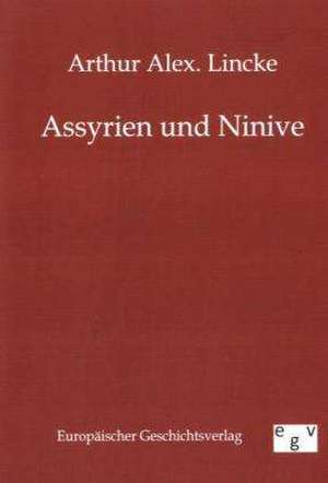 Assyrien und Ninive de Arthur Alex Lincke