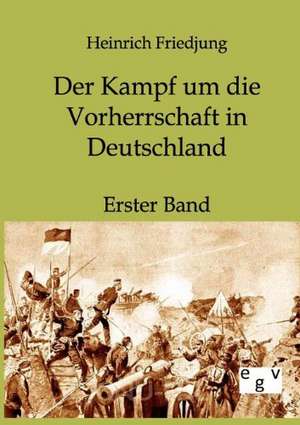 Der Kampf um die Vorherrschaft in Deutschland de Heinrich Friedjung