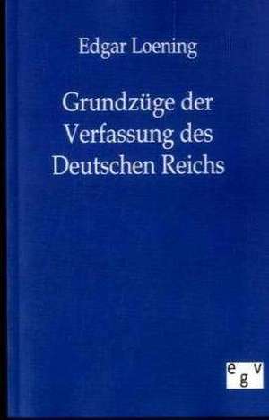 Grundzüge der Verfassung des Deutschen Reichs de Edgar Loening