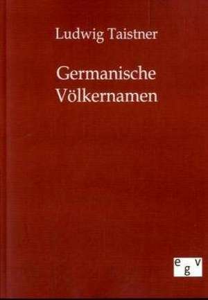 Germanische Völkernamen de Ludwig Taistner