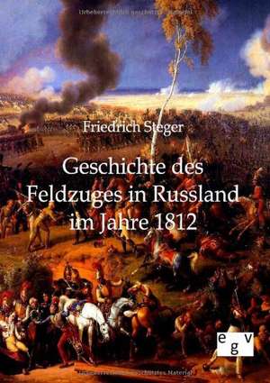 Geschichte des Feldzuges in Russland im Jahre 1812 de Friedrich Steger