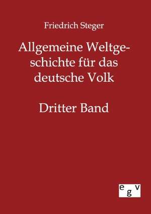 Allgemeine Weltgeschichte für das deutsche Volk de Friedrich Steger