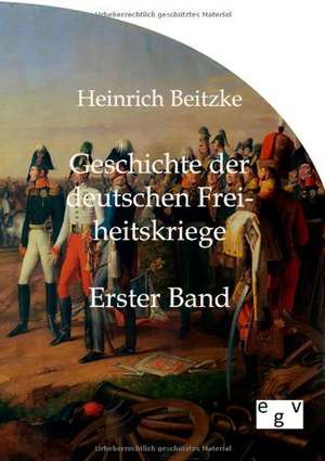 Geschichte der deutschen Freiheitskriege de Heinrich Beitzke