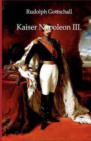 Kaiser Napoleon III. de Rudolph Gottschall