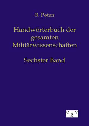 Handwörterbuch der gesamten Militärwissenschaften de Bernhard Poten