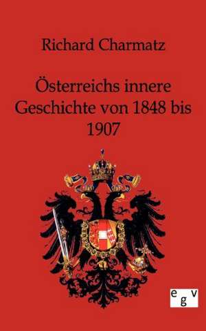 Österreichs innere Geschichte von 1848 bis 1907 de Richard Charmatz