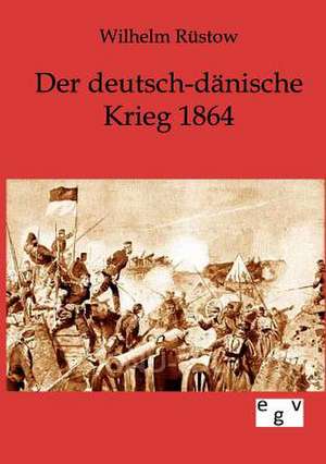 Der deutsch-dänische Krieg 1864 de Wilhelm Rüstow