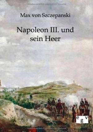 Napoleon III. und sein Heer de Max Von Szczepanski