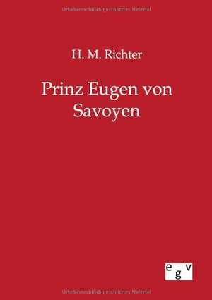 Prinz Eugen von Savoyen de H. M. Richter