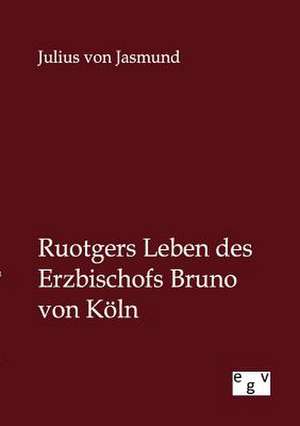 Ruotgers Leben des Erzbischofs Bruno von Köln de Julius Von Jasmund