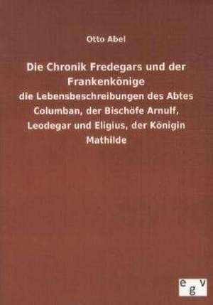 Die Chronik Fredegars und der Frankenkönige de Otto Abel