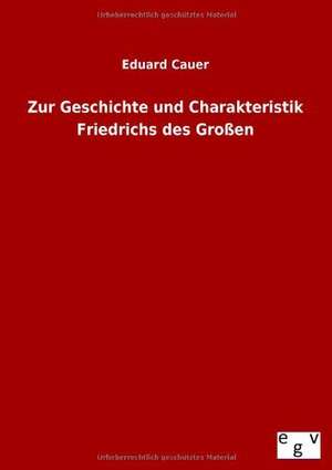 Zur Geschichte und Charakteristik Friedrichs des Großen de Eduard Cauer