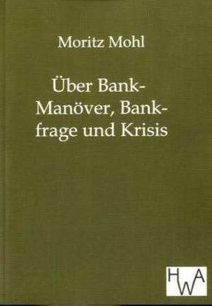 Über Bank-Manöver, Bankfrage und Krisis de Moritz Mohl