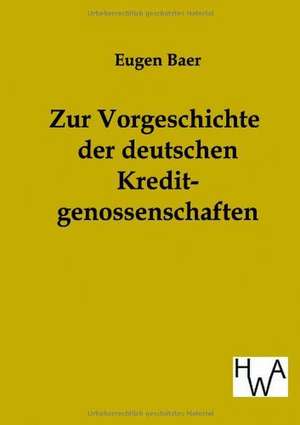 Zur Vorgeschichte der deutschen Kreditgenossenschaften de Eugen Baer