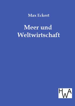 Meer und Weltwirtschaft de Max Eckert