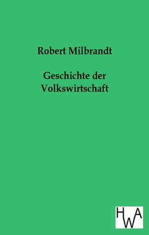 Geschichte der Volkswirtschaft de Robert Milbrandt