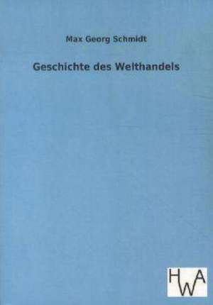 Geschichte des Welthandels de Max Georg Schmidt