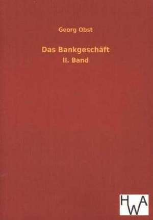 Das Bankgeschaft: Ein Lehrbuch Von 1922. Fur Studierende Und Konstrukteure de Georg Obst