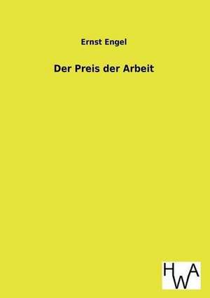 Der Preis Der Arbeit: Ein Lehrbuch Von 1922. Fur Studierende Und Konstrukteure de Ernst Engel