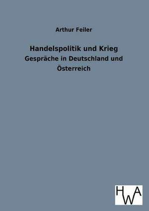 Handelspolitik Und Krieg: Ein Lehrbuch Von 1922. Fur Studierende Und Konstrukteure de Arthur Feiler