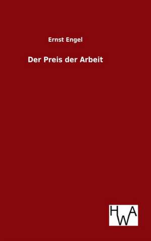 Der Preis Der Arbeit: Ein Lehrbuch Von 1922. Fur Studierende Und Konstrukteure de Ernst Engel