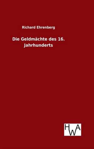 Die Geldmachte Des 16. Jahrhunderts: Verkehrspolitik de Richard Ehrenberg