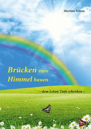 Brücken zum Himmel bauen de Martina Simon