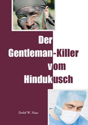 Der Gentleman-Killer vom Hindukusch de Detlef W. Haas