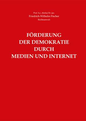 Förderung der Demokratie durch Medien und Internet de Friedrich-Wilhelm Fischer