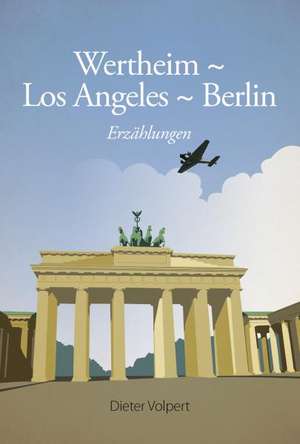 Wertheim - Los Angeles - Berlin de Dieter Volpert