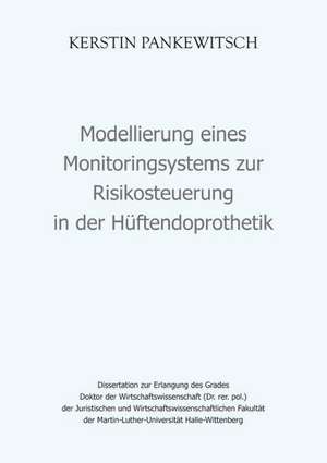 Modellierung eines Monitoringsystems zur Risikosteuerung in der Hüftendoprothetik de Kerstin Pankewitsch