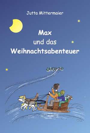 Max und das Weihnachtsabenteuer de Jutta Mittermaier