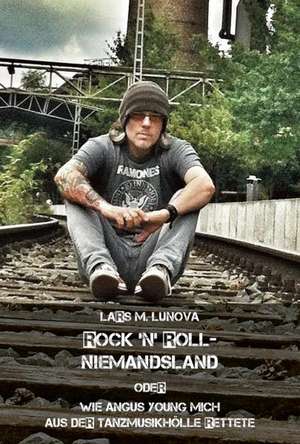 Rock 'n' Roll Niemandsland de Lars M. Lunova