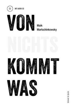 Von nichts kommt was de Maik Martschinkowsky