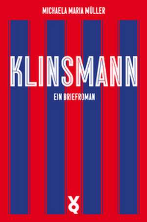 Klinsmann. Ein Briefroman de Michaela Müller