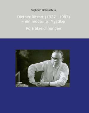 Diether Ritzert (1927 - 1987) Ein moderner Mystiker de Siglinde Hohenstein