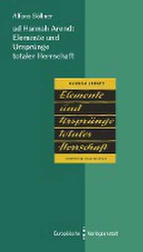 ad Hannah Arendt. Elemente und Ursprünge totaler Herrschaft de Alfons Söllner