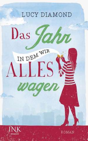 Das Jahr, in dem wir alles wagen de Lucy Diamond