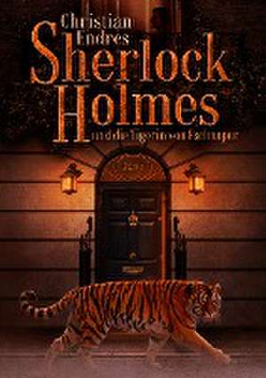 Sherlock Holmes und die Tigerin von Eschnapur de Christian Endres