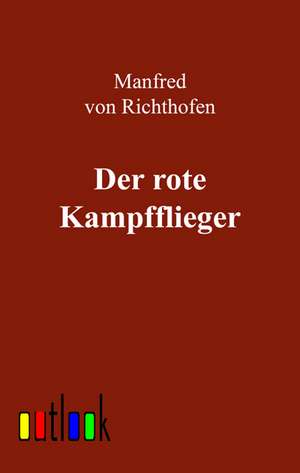 Der rote Kampfflieger de Manfred Von Richthofen