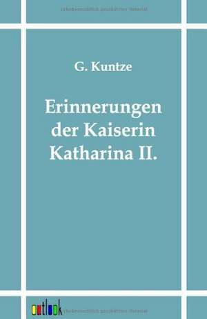 Erinnerungen der Kaiserin Katharina II. de G. Kuntze