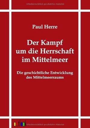 Der Kampf um die Herrschaft im Mittelmeer de Paul Herre