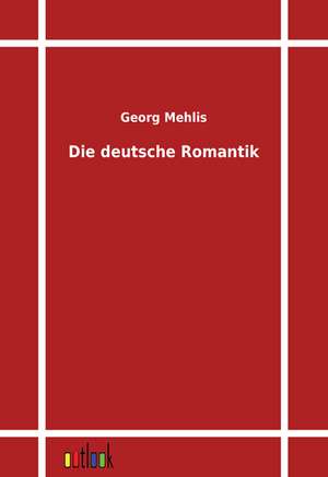 Die deutsche Romantik de Georg Mehlis