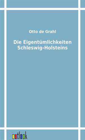 Die Eigentümlichkeiten Schleswig-Holsteins de Otto De Grahl