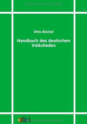 Handbuch des deutschen Volksliedes de Otto Böckel