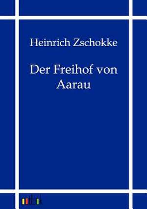 Der Freihof von Aarau de Heinrich Zschokke