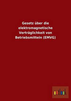 Gesetz über die elektromagnetische Verträglichkeit von Betriebsmitteln (EMVG) de Ohne Autor