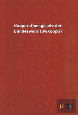 Kooperationsgesetz der Bundeswehr (BwKoopG) de Ohne Autor