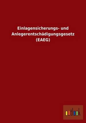 Einlagensicherungs- und Anlegerentschädigungsgesetz (EAEG) de Ohne Autor