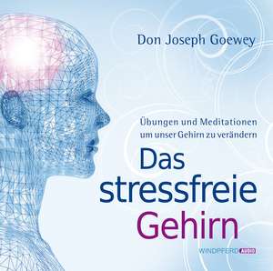 Das stressfreie Gehirn de Don Joseph Goewey